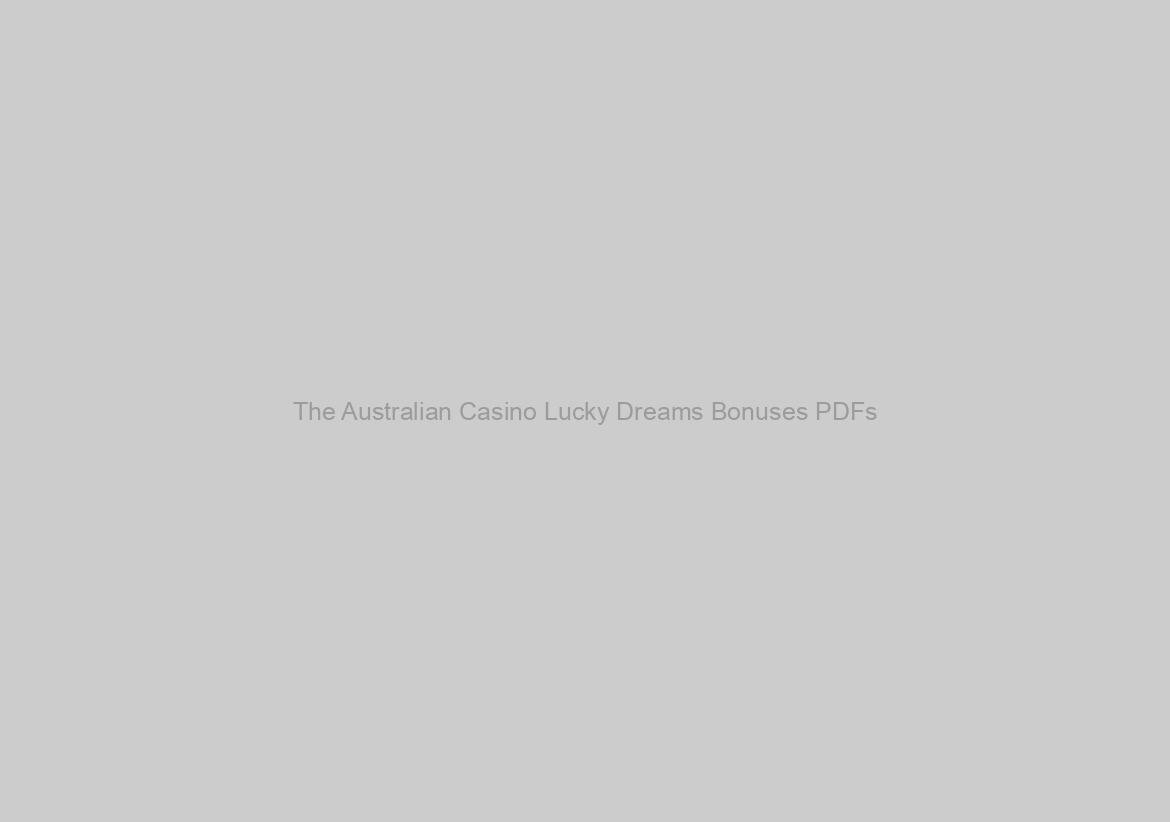 The Australian Casino Lucky Dreams Bonuses PDFs